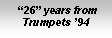 Text Box:  26 years from Trumpets 94 